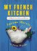 My French Kitchen : A Book of 120 Treasured Recipes