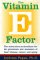 The Vitamin E Factor : The Miraculous Antioxidant for the Prevention and Treatment of Heart Disease, Cancer, and Aging