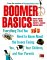 Boomer Basics: Everything That You Need to Know About the Issues Facing You, Your Children, and Your Parents