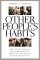 Other People's Habits: How to Use Positive Reinforcement to Bring Out the Best in People Around You