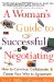 A Woman's Guide to Successful Negotiating: How to Convince, Collaborate, & Create Your Way to Agreement