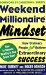 Weekend Millionaire Mindset: How Ordinary People Can Achieve Extraordinary Success