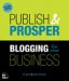 Publish and Prosper: Blogging for Your Business