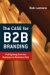 The Case for B2B Branding: Pulling Away from the Business-to-Business Pack