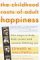 The Childhood Roots of Adult Happiness : Five Steps to Help Kids Create and Sustain Lifelong Joy