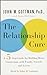 The Relationship Cure: A Five-Step Guide for Building Better Connections With Family, Friends, and Lovers