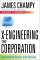 X-Engineering the Corporation: Reinventing Your Business in the Digital Age