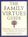 The Family Virtues Guide: Simple Ways to Bring Out the Best in Our Children and Ourselves