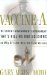 Vaccine A: The Covert Government Experiment That's Killing Our Soldiers--And Why GI's Are Only The First Victims