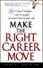 Make the Right Career Move: 28 Critical Insights and Strategies to Land Your Dream Job