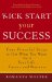 Kick Start Your Success: Four Powerful Steps to Get What You Want Out of Your Life, Career, and Business