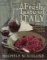 A Fresh Taste of Italy : 250 Authentic Recipes, Undiscoivered Dishes, and New Flavors for Every Day