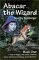 Abacar the Wizard: A Tale of Magic, War, Elves, Goblins, Orcs, Monsters, Fantasy, and Adventure