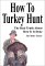 How to Turkey Hunt: The Real Truth About How It Is Done