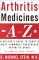 Arthritis Medicines A-Z : A Doctor's Guide to Today's Most Commonly Prescribed Arthritis Drugs