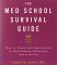 The Med School Survival Guide : How to Make the Challenges of Med School Seem Like Small Stuff