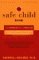 The Safe Child Book : A Commonsense Approach to Protecting Children and Teaching Children to Protect Themselves