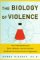 The Biology of Violence (How Understanding the Brain, Behavior, and Environment Can Break the Vicious Circle of Aggression)