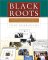 Black Roots: A Beginners Guide to Tracing the African American Family Tree