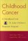 Childhood Cancer: A Handbook from St. Jude Children's Research Hospital