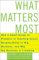 What Matters Most: How a Small Group of Pioneers Is Teaching Social Responsibility to Big Business, and Why Big Business Is Listening