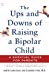 The Ups and Downs of Raising a Bipolar Child : A Survival Guide for Parents