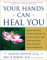 Your Hands Can Heal You : Pranic Healing Energy Remedies to Boost Vitality and Speed Recovery from Common Health Problems