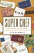 Super Chef: The Making of the Great Modern Restaurant Empires