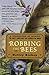 Robbing the Bees: A Biography of Honey--The Sweet Liquid Gold that Seduced the World