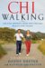 Chiwalking: The Five Mindful Steps for Lifelong Health and Energy