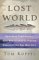 Lost World : Rewriting Prehistory---How New Science Is Tracing America's Ice Age Mariners