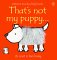 That's Not My Puppy: Its Coat Is Too Hairy (Watt, Fiona. Usborne Touchy-Feely Books.)