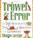 Trowel and Error: Over 700 Tips, Remedies and Shortcuts for the Gardener