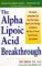 Alpha Lipoic Acid Breakthrough: The Superb Antioxidant That May Slow Aging, Repair Liver Damage, and Reduce the Risk of Cancer, Heart Disease, and Diabetes