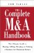 The Complete M&A Handbook: The Ultimate Guide to Buying, Selling, Merging, or Valuing a Business for Maximum Return