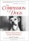 The Compassion of Dogs: True Stories of Animal Courage and Kindness