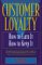 Customer Loyalty: How to Earn It, How to Keep It