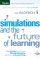 Simulations and the Future of Learning : An Innovative (and Perhaps Revolutionary) Approach to e-Learning 