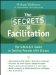 The Secrets of Facilitation: The S.M.A.R.T. Guide to Getting Results With Groups