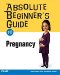 Absolute Beginner's Guide to Pregnancy (Absolute Beginner's Guide)