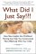 What Did I Just Say!?! : How New Insights into Childhood Thinking Can Help You Communicate More Effectively with Your Child