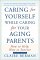 Caring for Yourself While Caring for Your Aging Parents : How to Help, How to Survive