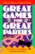 Great Games For Great Parties: How to Throw a Perfect Party