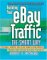 Building Your eBay Traffic the Smart Way: Use Froogle, Datafeeds, Cross-Selling, Advanced Listing Strategies, and More to Boost Your Sales on the Web's #1 Auction Site