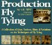 Production Fly Tying: A Collection of Ideas, Notions, Hints, & Variations on the Techniques of Fly Tying