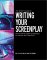 The Writer's Guide to Writing Your Screenplay: How to Write Great Screenplays for Movies and Television