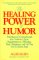 The Healing Power of Humor: Techniques for Getting Through Loss, Setbacks, Upsets, Disappointments, Difficulties, Trials, Tribulations, and All That