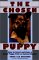 The Chosen Puppy: How to Select and Raise a Great Puppy from an Animal Shelter