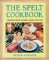 The Spelt Cookbook: Cooking With Nature's Grain for Life