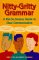 Nitty-Gritty Grammar:  A Not-So-Serious Guide to Clear Communication